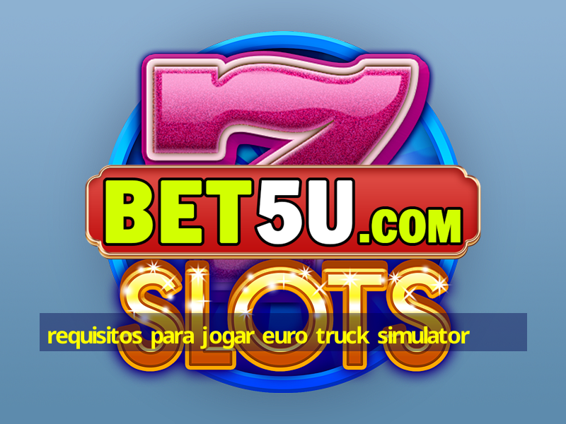 requisitos para jogar euro truck simulator